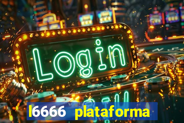 l6666 plataforma paga mesmo